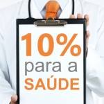 Protocolado projeto que destina 10 PORCENTO da receita federal para Saúde
