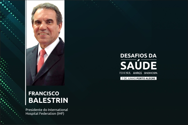 Os desafios do futuro do hospital serão tema da palestra de Francisco Balestrin no Seminários de Gestão
